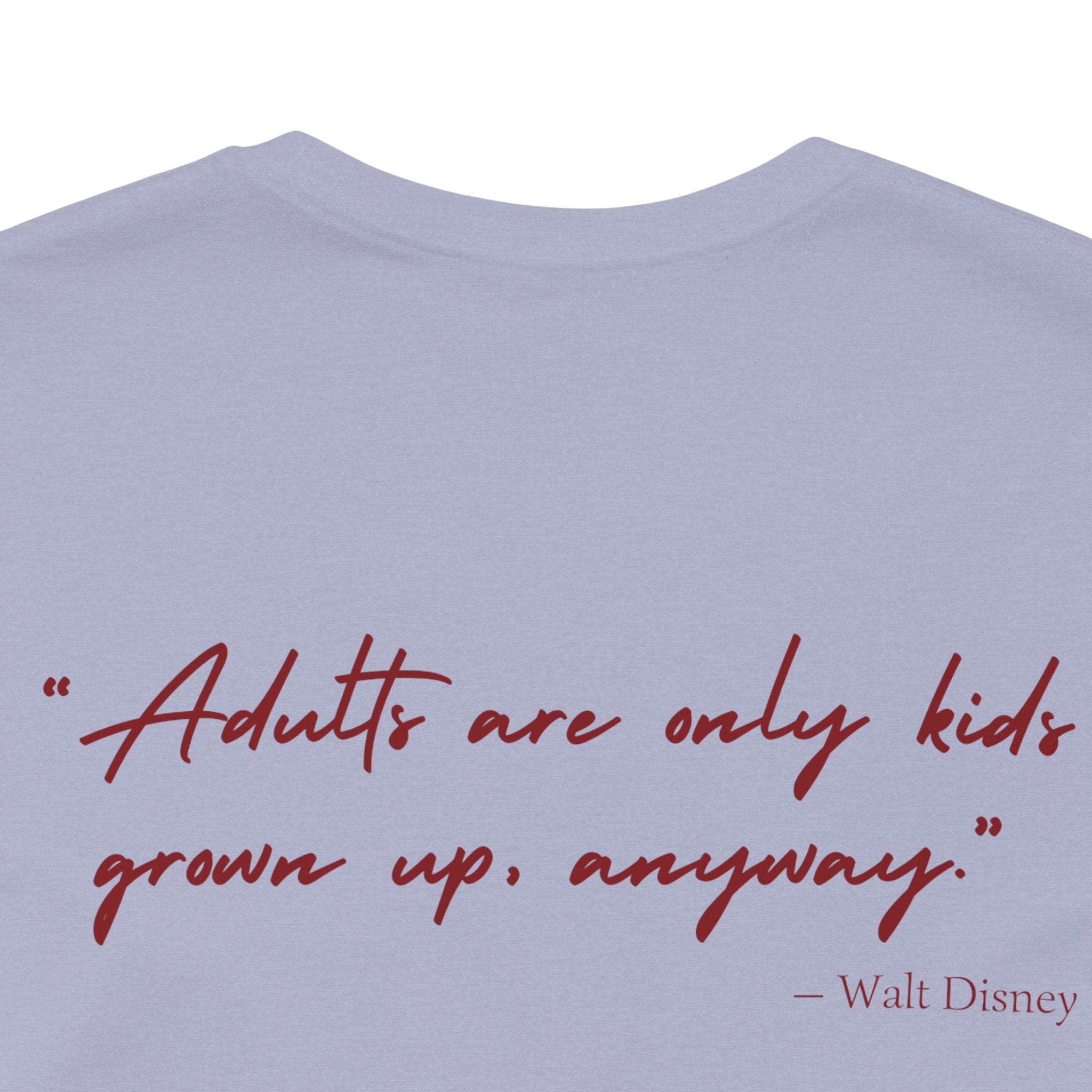 Adults are only kids grown up, anyway. - Walt Disney