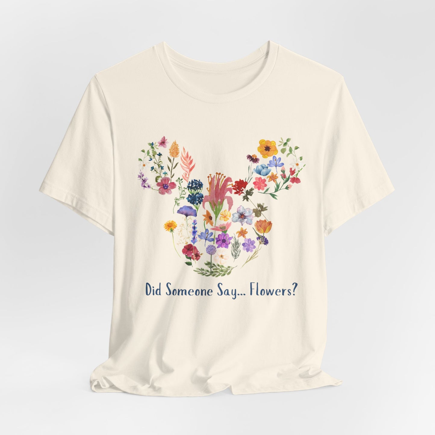 Did Someone Say Flowers? — Natural Tee